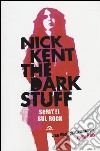 The dark stuff. Scritti sul rock libro di Kent Nick