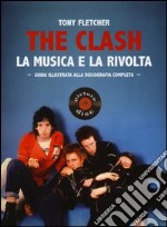 The Clash. La musica e la rivolta. Guida illustrata alla discografia completa