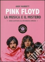 Pink Floyd. La musica e il mistero. Guida illustrata alla discografia completa libro