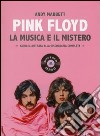 Pink Floyd. La musica e il mistero. Guida illustrata alla discografia completa libro