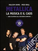 Metallica. La musica e il caos. Guida illustrata alla discografia completa