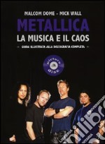 Metallica. La musica e il caos. Guida illustrata alla discografia completa libro