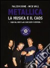 Metallica. La musica e il caos. Guida illustrata alla discografia completa libro