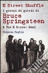 E Street Shuffle. I giorni di gloria di Bruce Springsteen & the E Street Band libro