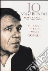 Io vagabondo. 50 anni di vita con i Nomadi libro