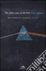 The dark side of the moon. Genesi, storia, eredità del capolavoro dei Pink Floyd libro