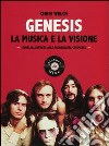 Genesis. La musica e la visione. Guida illustrata alla discografia completa libro di Welch Chris