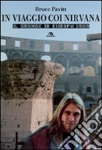 In viaggio con i Nirvana. Il grunge in Europa. 1989 libro