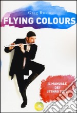 Flying colours. Il manuale dei Jethro Tull libro