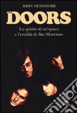 The Doors. Lo spirito di un'epoca e l'eredità di Jim Morrison libro