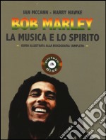 Bob Marley. La musica e lo spirito. Guida illustrata alla discografia completa libro