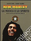 Bob Marley. La musica e lo spirito. Guida illustrata alla discografia completa libro