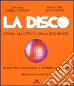 La disco. Storia illustrata della discomusic