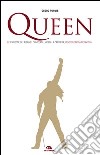 Queen. Le canzoni, gli album, i concerti, i video, la carriera: l'enciclopedia definitiva libro