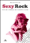 Sexy rock. 50 storie di musica e rivoluzione sessuale libro di Bassotti Paolo