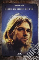 Cobain. Più pesante del cielo libro