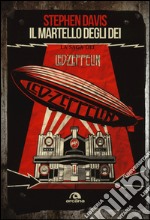 Il martello degli dei. La saga dei Led Zeppelin libro