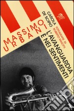 Massimo Urbani. L'avanguardia è nei sentimenti libro