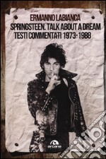 Springsteen. Talk about a dream. Testi commentati 1973-1988