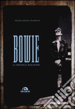 Bowie. La trilogia berlinese libro