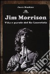 Jim Morrison. Vita e parole del Re Lucertola libro