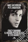 Crazy diamond. Il viaggio psichedelico di Syd Barrett libro di Watkinson Mike Anderson Pete