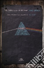 The dark side of the moon. Genesi, storia, eredità del capolavoro dei Pink Floyd libro