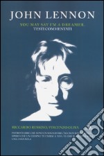 John Lennon. You may say I'm a dreamer. Testi commentati libro