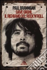 Dave Grohl. Il richiamo del rock'n'roll