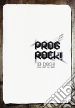 Prog rock! 101 dischi dal 1967 al 1980 libro