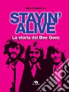 Stayin' alive. La storia dei Bee Gees libro di Maiorano Roberta