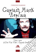 Captain Mask Replica. Vita e arte di Don Van Vliet, Captain Beefheart