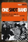 One shot band. Gruppi, artisti, visionari e sognatori con idee (spesso) geniali e un solo disco alle spalle libro di Gresta Paolo