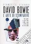 David Bowie. L'arte di scomparire. Indagine sugli ultimi dodici anni dell'Uomo delle stelle libro