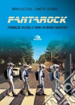 Fantarock. Stranezze spaziali e suoni da mondi fantastici