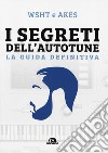 I segreti dell'Autotune. La guida definitiva. Con espansione online libro