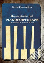 Breve storia del pianoforte jazz. Un racconto in bianco e nero libro