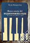 Breve storia del pianoforte jazz. Un racconto in bianco e nero libro di Pasquandrea Sergio