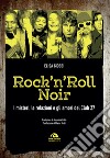 Rock 'n' roll noir. I misteri, le relazioni e gli amori del Club 27 libro