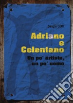 Adriano e Celentano. Un po' artista, un po' uomo libro