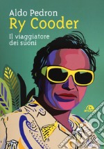 Ry Cooder. Il viaggiatore dei suoni libro