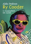 Ry Cooder. Il viaggiatore dei suoni libro