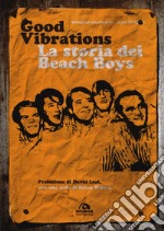 Good vibrations. La storia dei Beach Boys libro