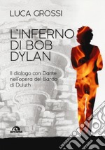 L'inferno di Bob Dylan. Il dialogo con Dante nell'opera del Bardo di Duluth libro