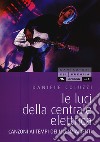 Le luci della centrale elettrica. Canzoni ai tempi dei licenziamenti libro di Coluzzi Daniele