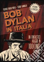 Bob Dylan in Italia. Un fantastico viaggio in 100(uno) concerti libro