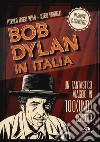 Bob Dylan in Italia. Un fantastico viaggio in 100(uno) concerti libro