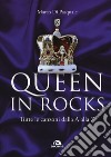 Queen in Rocks. Tutte le canzoni dalla A alla Z libro