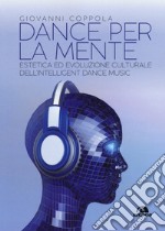 Dance per la mente. Estetica ed evoluzione culturale dell'intelligence dance music libro