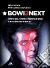 Bowienext. Interviste, ricordi e testimonianze sull'Uomo delle Stelle. Ediz. illustrata libro